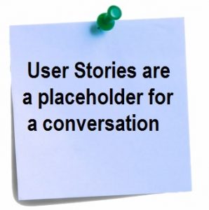 User Stories are a place holder for a conversation